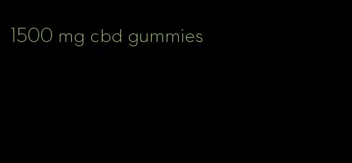 1500 mg cbd gummies