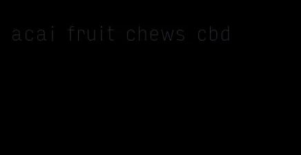 acai fruit chews cbd
