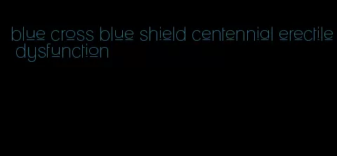 blue cross blue shield centennial erectile dysfunction