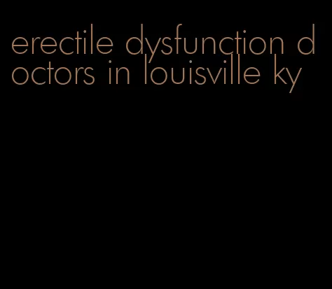 erectile dysfunction doctors in louisville ky