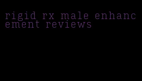 rigid rx male enhancement reviews