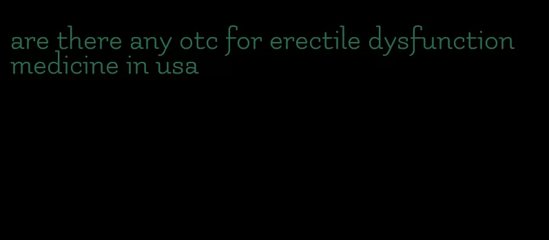 are there any otc for erectile dysfunction medicine in usa