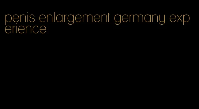 penis enlargement germany experience