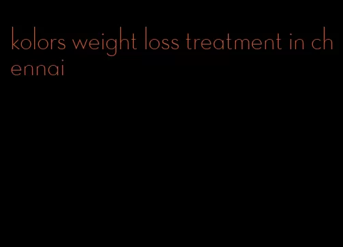 kolors weight loss treatment in chennai