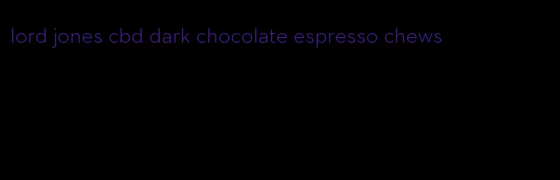 lord jones cbd dark chocolate espresso chews