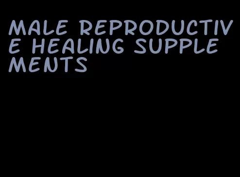 male reproductive healing supplements