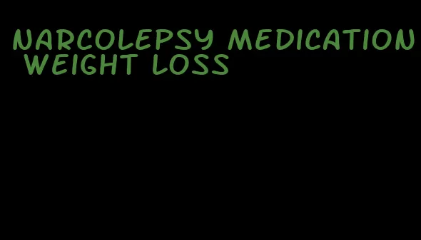 narcolepsy medication weight loss