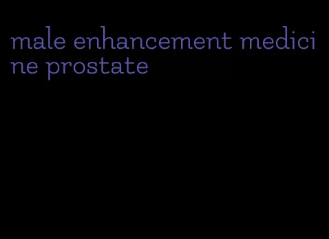 male enhancement medicine prostate