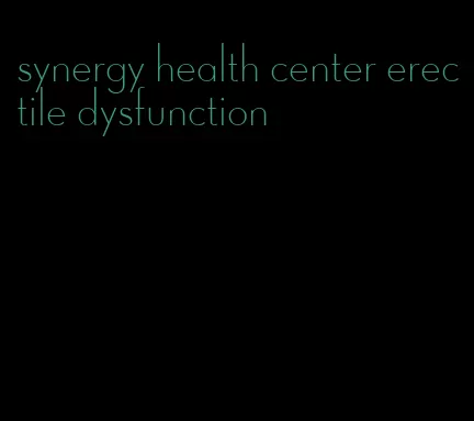 synergy health center erectile dysfunction