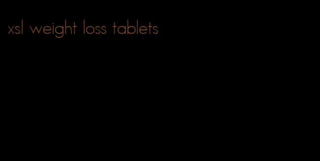 xsl weight loss tablets